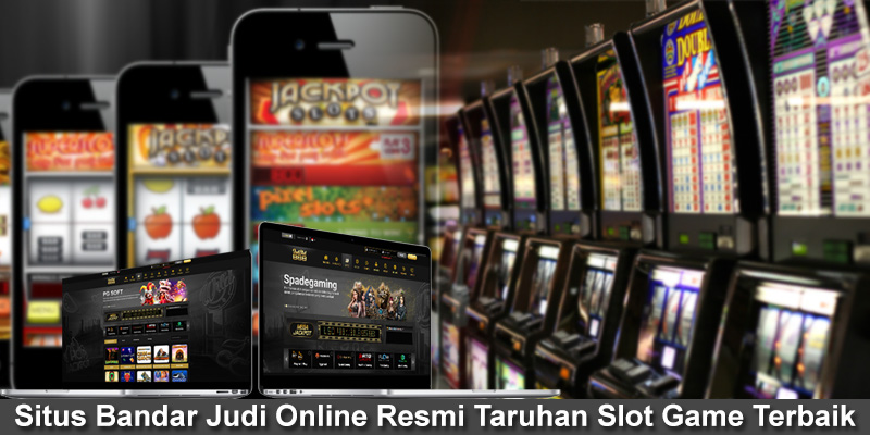 Situs Bandar Judi Online Resmi Taruhan Slot Game Terbaik